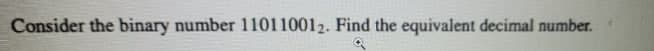 Consider the binary number 110110012. Find the equivalent decimal number.