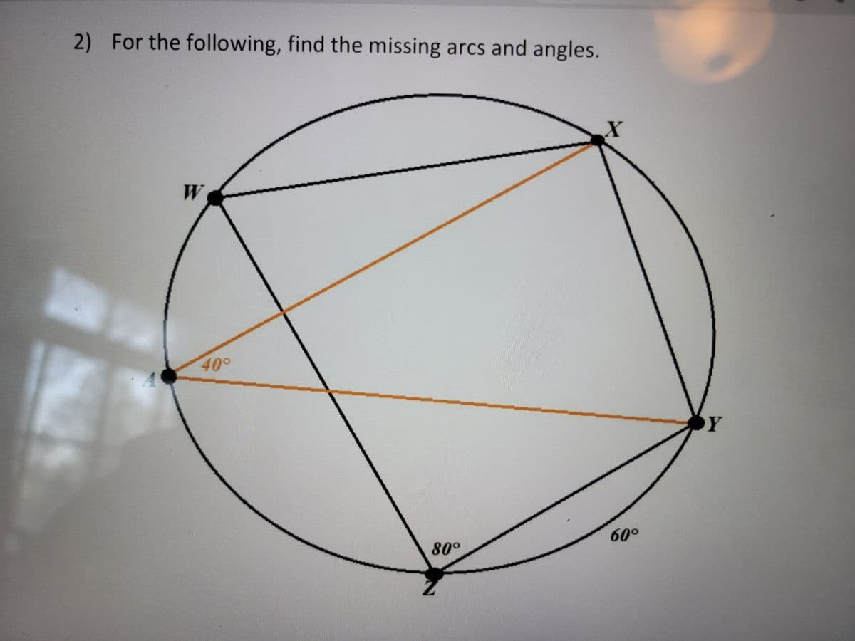 2) For the following, find the missing arcs and angles.
2
A
40°
80°
X
60°
Y