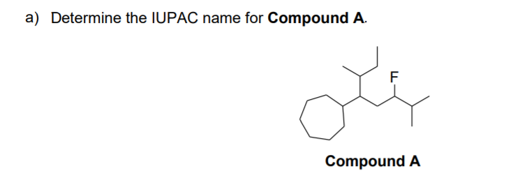 a) Determine the IUPAC name for Compound A.
F
Compound A
