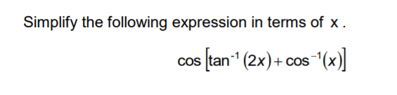 Simplify the following expression in terms of x .
cos [tan (2x)+ cos"(x)]
