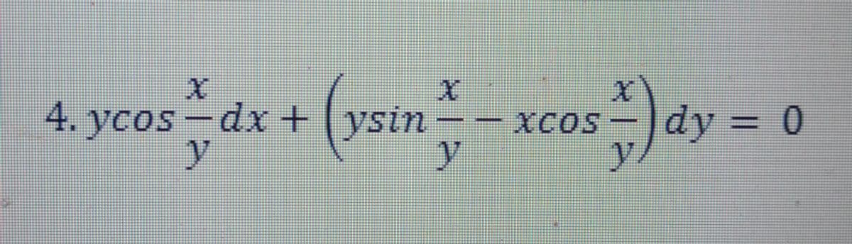 4. ycos -dx +(ysin
XCOS
y
dy = 0
%3D
