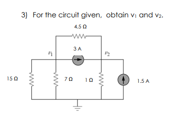 1502
3) For the circuit given, obtain v₁ and v2.
4.5 Ω
2
1.5 A
3 A
70
10