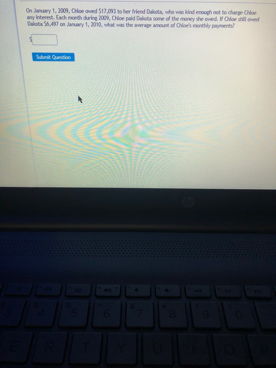 On January 1, 2009, Chloe owed $17,093 to her friend Dakota, who was kind enough not to charge Chloe
any interest. Each month during 2009, Chloe paid Dakota some of the money she owed. If Chloe still owed
Dakota $6,497 on January 1, 2010, what was the average amount of Chloe's monthly payments?
Submit Question
drea
144
