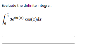 Evaluate the definite integral.
[³³ 3esin (z) cos(x)dx