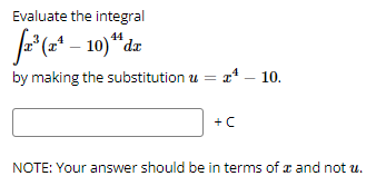 Evaluate the integral
√2³ (2²¹ – 10) "dz
by making the substitution u = 4 - 10.
+ C
NOTE: Your answer should be in terms of and not u.