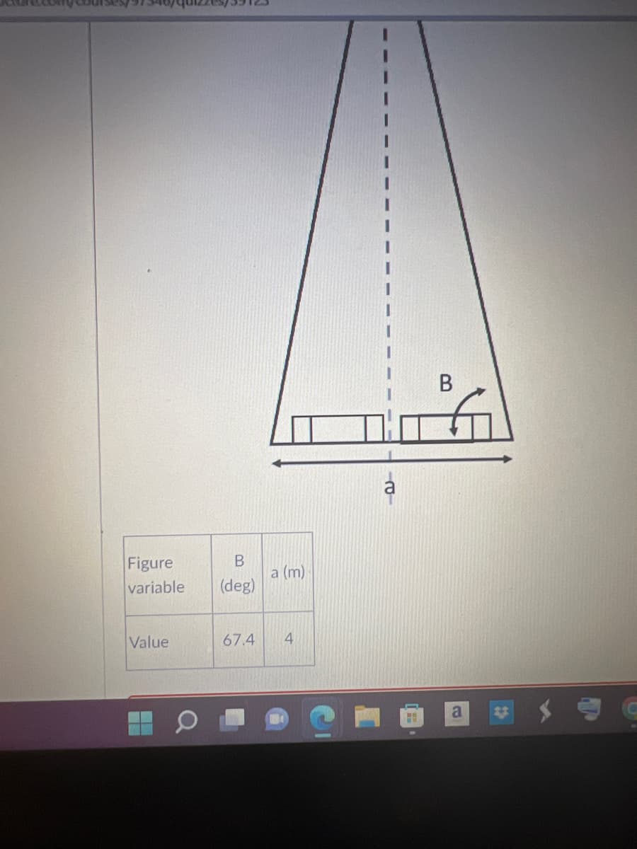 cony courses/97
B
Figure
variable (deg)
Value
67.4
a (m)
4
a
H
B
a
11