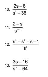 2s -8
10.
s' +36
2-s
11.
s' -s° +s-1
12.
s*
3s - 16
13.
s' - 64
