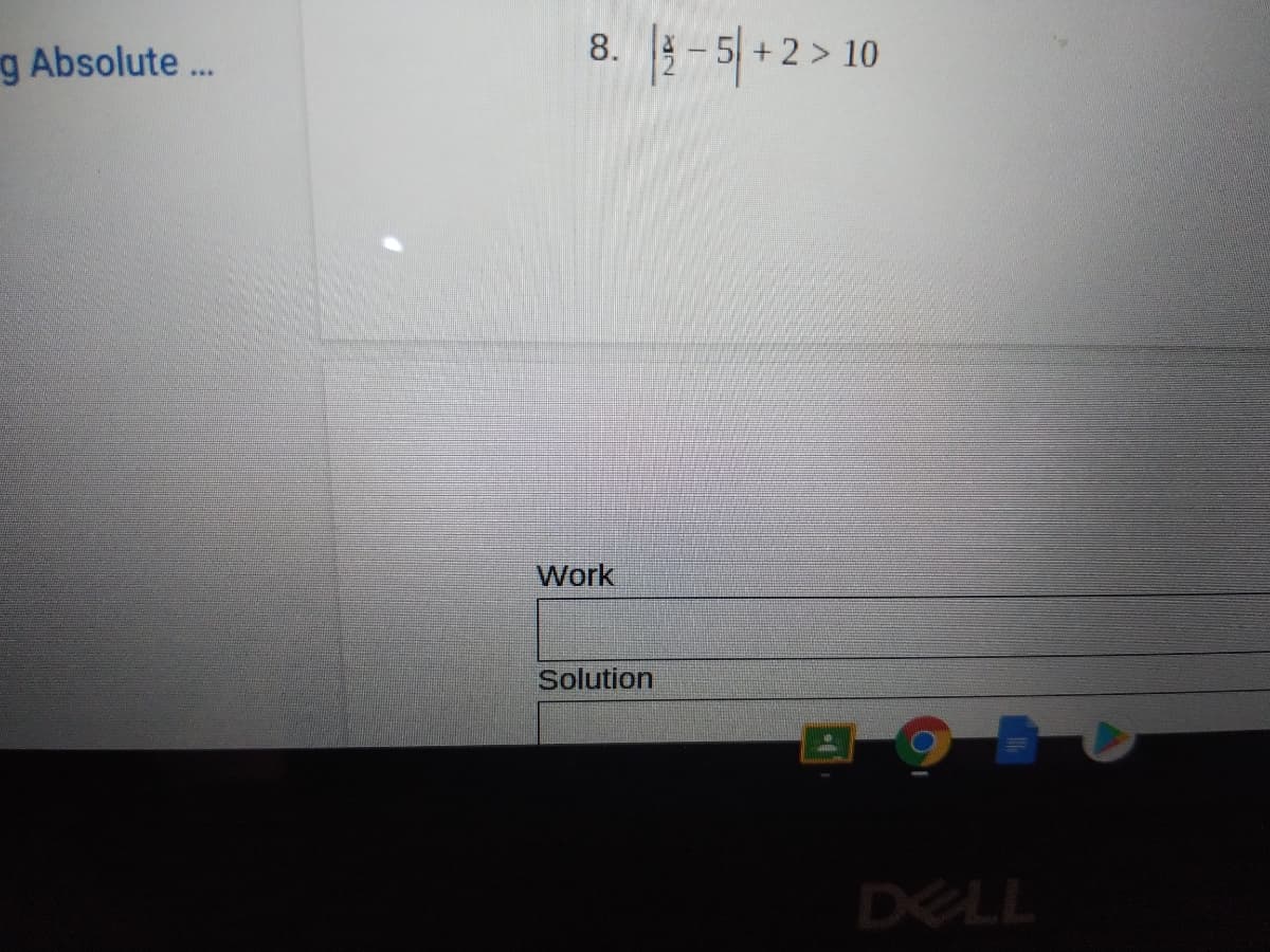 8. 4 - 5|
+2> 10
g Absolute.
Work
Solution
DELL
