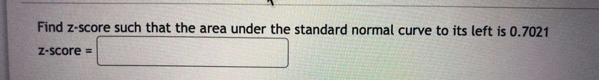 Find z-score such that the area under the standard normal curve to its left is 0.7021
Z-Score =
%3D
