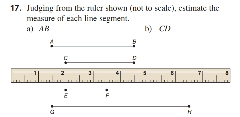 17. Judging from the ruler shown (not to scale), estimate the
measure of each line segment.
а) АВ
b) CD
A
В
D
2
5|
6
7
8
E
F
4-
