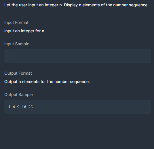 Let the user input an integer n. Display n elements of the number sequence.
Input Format
Input an integer for n.
Input Sample
5
Output Format
Output n elements for the number sequence.
Output Sample
1-4-9-16 25
