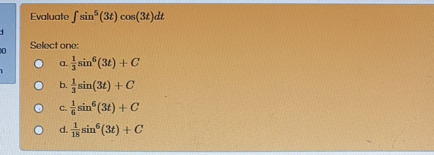 Evaluate f sin (3t) cos(3t)dt
COS
Select one:
sin (3t) +C
a.
b. sin(3t) +C
sin (3t) + C
d. sin (3t) + C
C.
18
