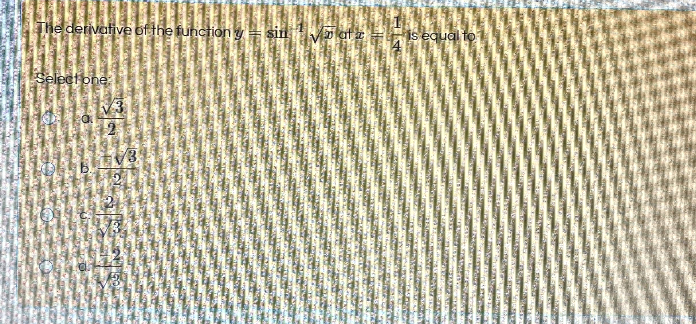 The derivative of the function y = sin
VE at a =
is equal to
%3D
4
14
