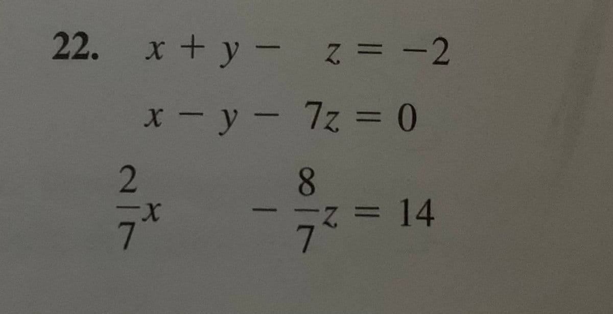 22. x + y - -2
X-y-7z D0
%3D
2
8
ス= 14
7.
%3D
7.
