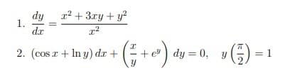 dy
x² + 3xy + y²
x²
dx
2. (cos x + ln y) dx +
1.
x
+ ev) dy = 0, y() = 1
Y