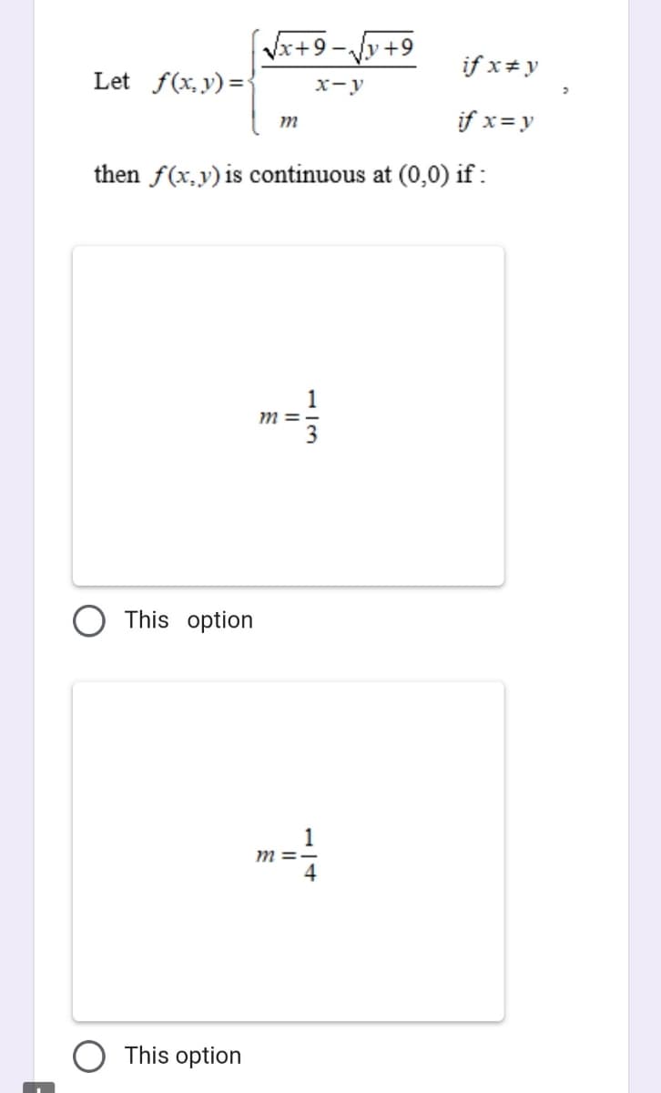 Let f(x,y)=
This option
√√x+9-√√y+9
x-y
This option
m
then f(x,y) is continuous at (0,0) if:
m=
if x #y
if x = y
m=