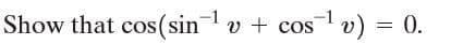 cos v) = 0.
-1
Show that cos(sin v + cos
