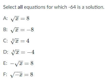 Select all equations for which -64 is a solution.
A: VT = 8
B: VT = -8
C: VI = 4
D: VI = -4
E: -VI = 8
F: V-x = 8
