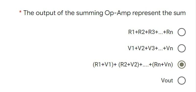 *
The output of the summing Op-Amp represent the sum
R1+R2+R3+...+Rn O
V1+V2+V3+...+Vn o
(R1+V1)+ (R2+V2)+...+(Rn+Vn)
Vout O