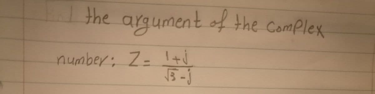 the argument of the Complex
number: Z= 1+√
√5-j