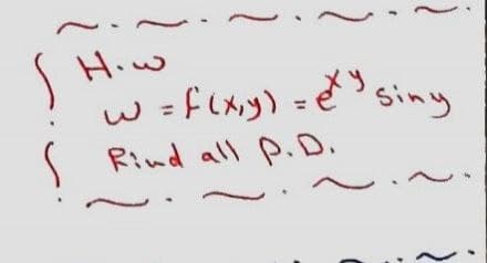 How
w = f(x,y) = exy siny
Rind all P.D.
