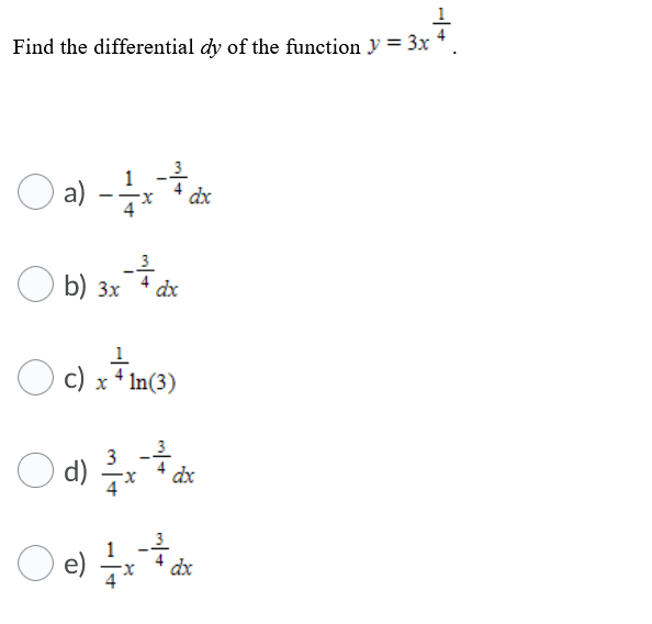 Find the differential dy of the function y = 3x '
O a)
dx
b) 3x dr
c) x 4 In(3)
3
d)
dx
e) 글x
dx
