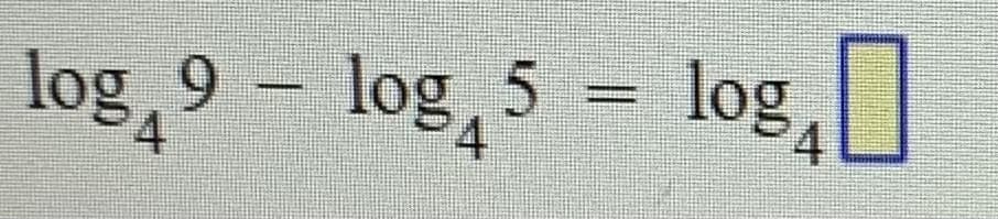 log,9 – log,5 = log
,
4
4.
4
