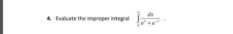 4. Evaluate the improper integral
dx
e
+e
