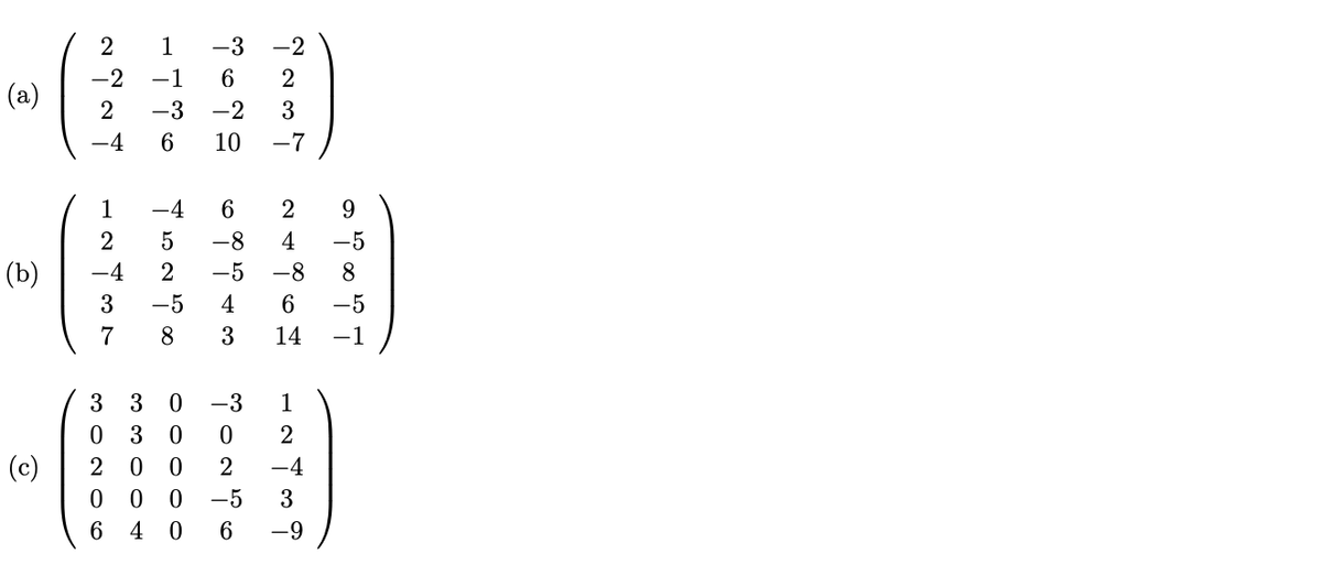 1
-1
(a)
-3
(b)
-8
6
14
3 3 0 -3
0 3 0 0
2 0 0 2
0 0 0 -5
6 4 0
1
2
(c)
-4
3
-9

