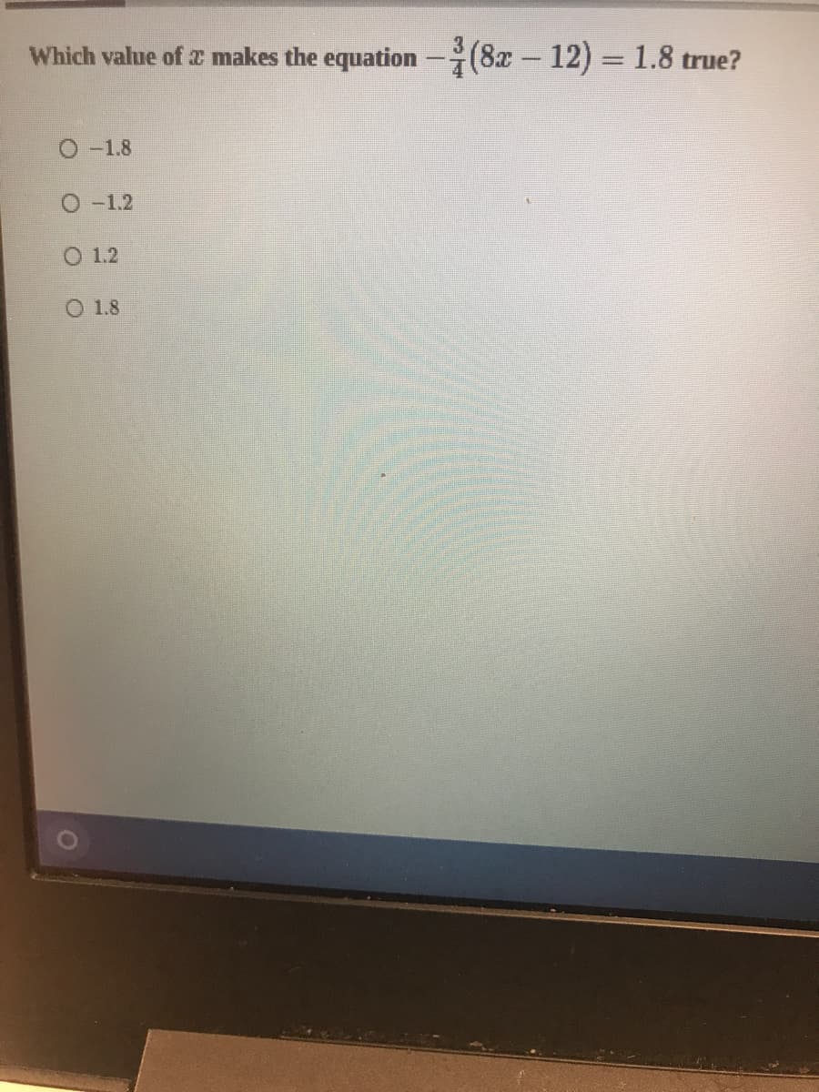 Which value of z makes the equation -(8x 12) = 1.8 true?
%3D
O-1.8
O-1.2
O 1.2
O 1.8

