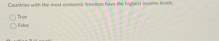 Countries with the most economic freedom have the highest income levels.
True
False
noint)