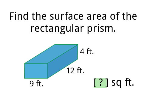 Find the surface area of the
rectangular
prism.
9 ft.
4 ft.
12 ft.
[?] sq ft.