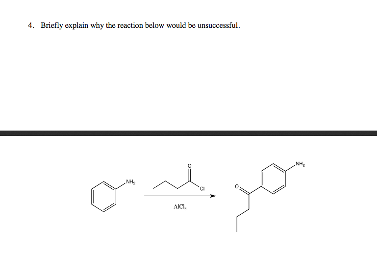 4. Briefly explain why the reaction below would be unsuccessful.
NH2
NH2
AICI,
