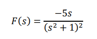 F(s)
-5s
(s² + 1)²