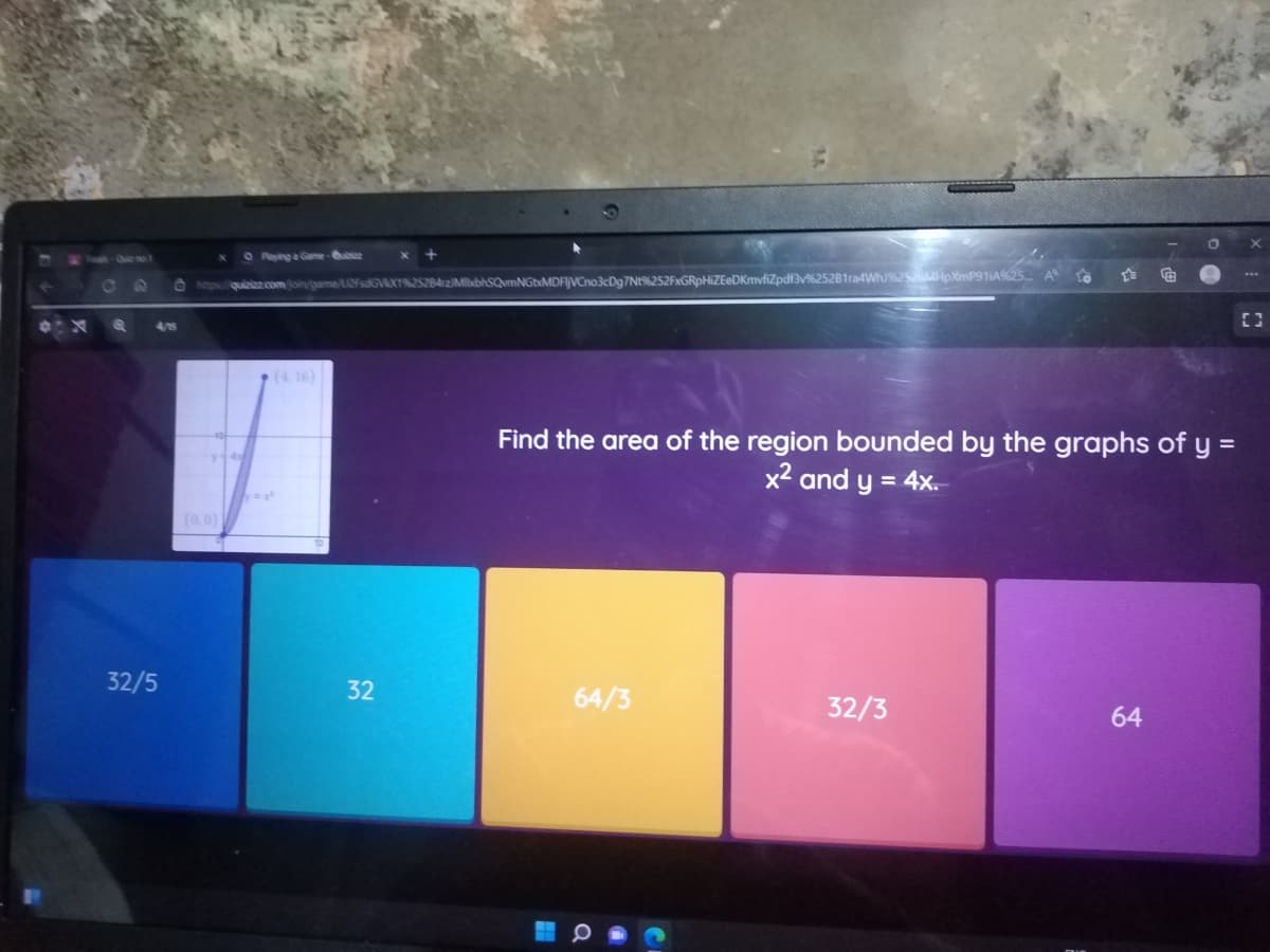 https://quizizz.com/join/game/U2FsdGVX1%252842/MxbhSQvmNGbxMDFlJVCno3cDg7Nt%252FxGRpHiZEeDKmvfiZpdf3v%252B1ra4WhJ%2526MHpXmP911A%25... A
4/15
√y=x²
32/5
(0,0)
F
[]
Find the area of the region bounded by the graphs of y =
x² and y = 4x.
64/3
32/3
64
32
C