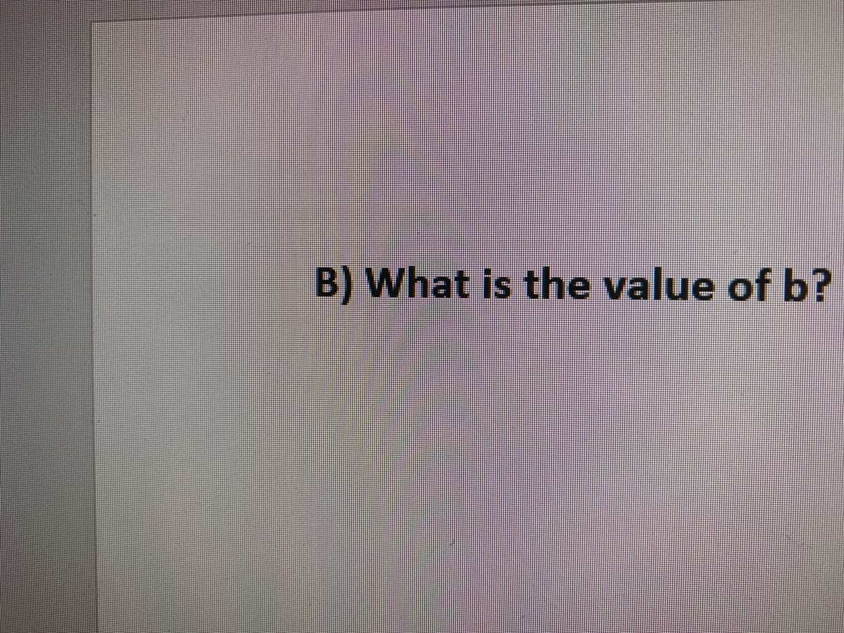 B) What is the value of b?
