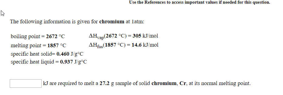 kJ are required to melt a 27.2 g sample of solid chromium, Cr, at its normal melting point.
