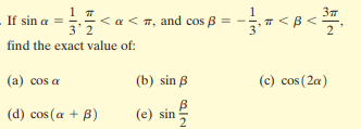 If sin a =
3'2
< a < 7, and cos ß =
T <B<
find the exact value of:
(a) cos a
(b) sin B
(c) cos (2a)
(d) cos (a + B)
(e) sin
