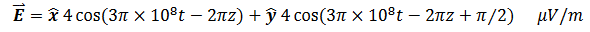 E = 4 cos(3π x 10³t − 2лz) + ŷ 4 cos(3л × 10³t −2лz+л/2) μV/m