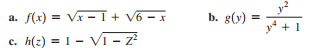 S(x) = Vx - I + V6 - x
b. g(y) =
a.
%3D
y* + 1
c. h(z) = 1 – Vī – z
с.
