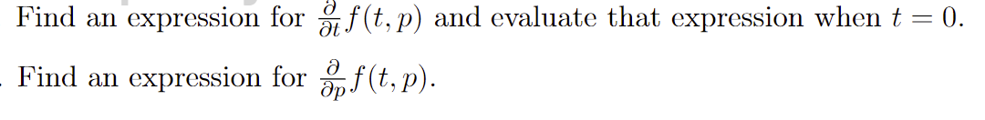 Find an
expression for f(t, p) and evaluate that expression when t = 0.
Find an expression for f(t, p).
