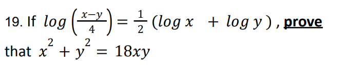 19. If log
(*)=
(x+x)=
4
that x² + y² = 18xy
(log x
(log x + log y), prove