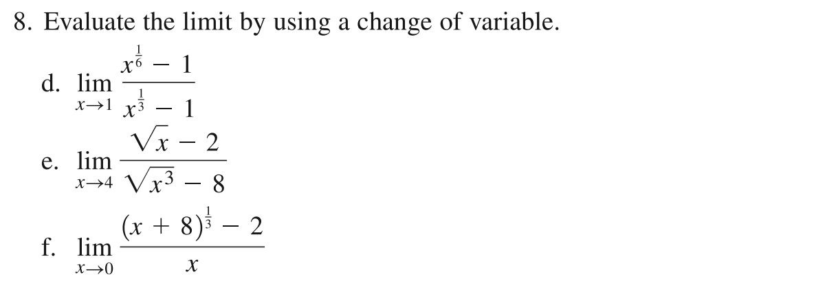 8. Evaluate the limit by using a change of variable.
1
X²
1
d. lim
x→1x²
√x
x→4 x3 8
(x + 8) ³²3
X
e. lim
1
f. lim
X→0
2
2