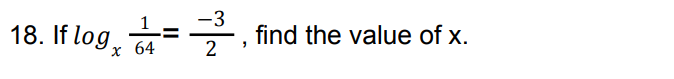 1= -3
2
18. If log 64
x
ร
find the value of x.