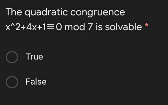 The quadratic congruence
x^2+4x+1=0 mod 7 is solvable
True
False
