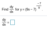 9.
Find
for y = (9x- 7)
dx
dy
dx
