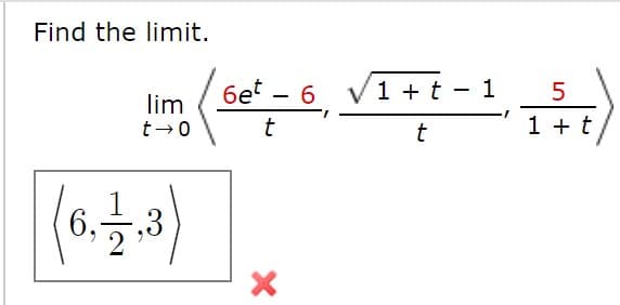 Find the limit.
6et - 6 v1 + t - 1
|
lim
t-0
t
1 + t
Lol +
