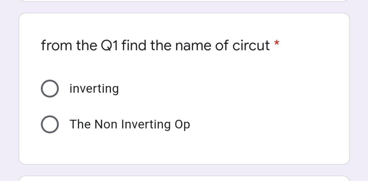 from the Q1 find the name of circut
inverting
The Non Inverting Op
