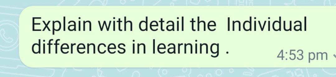 Explain with detail the Individual
differences in learning .
4:53 pm
