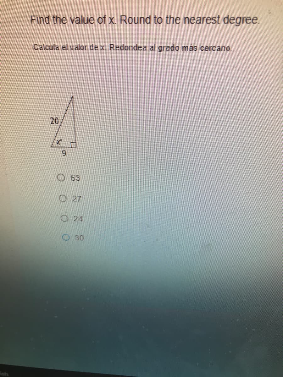 Find the value of x. Round to the nearest degree.
Calcula el valor de x. Redondea al grado más cercano.
20
9.
63
O27
O24
30
ish
